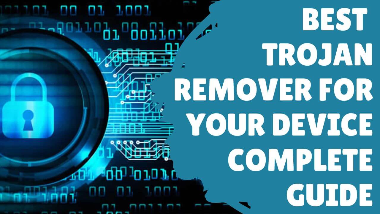 Best Free Trojan Remover for Your Device | Complete Guide