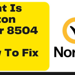 What Is Norton Error 8504 And How To Fix It?