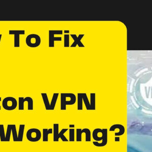 How To Fix The Norton VPN Not Working?